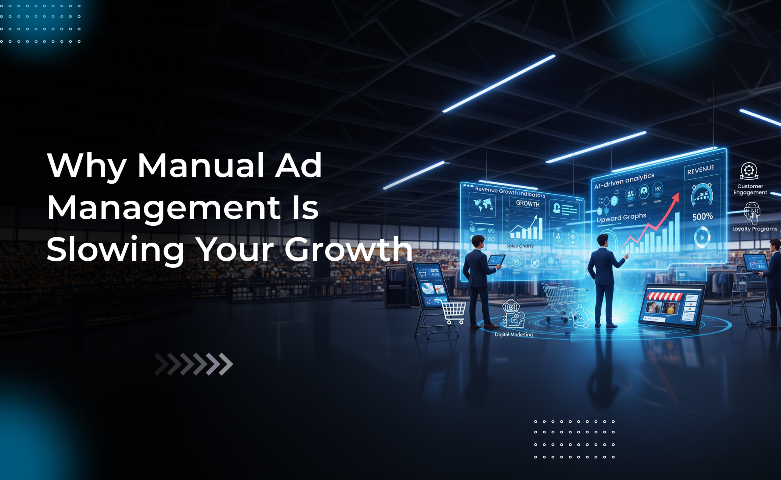 Why Manual Ad Management Is Slowing Your Growth